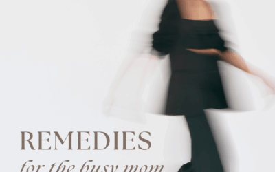 Remedies for the Busy Mom